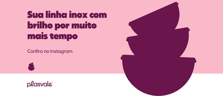 Sua Linha Inox com brilho por muito mais tempo!