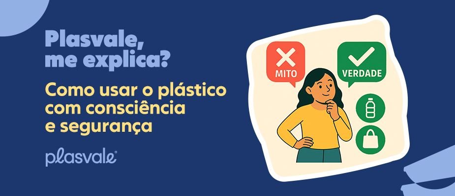 Mitos e verdades sobre o plástico Mitos e verdades sobre o plástico