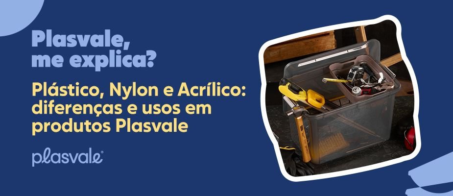 Plástico, Nylon e Acrílico: diferenças e usos em produtos Plasvale