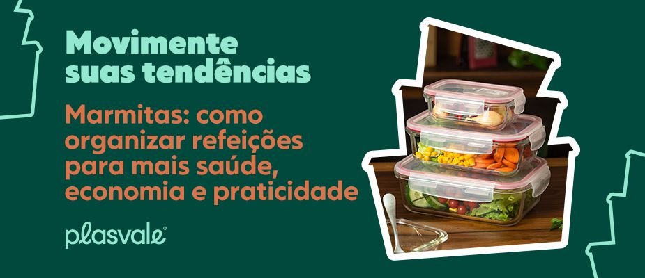 Marmitas: como organizar refeições para mais saúde, economia e praticidade