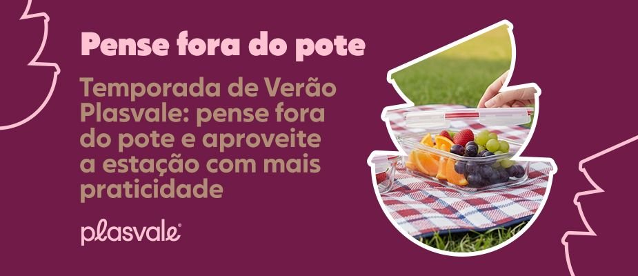 Temporada de Verão Plasvale: pense fora do pote e aproveite a estação com mais praticidade 🌴