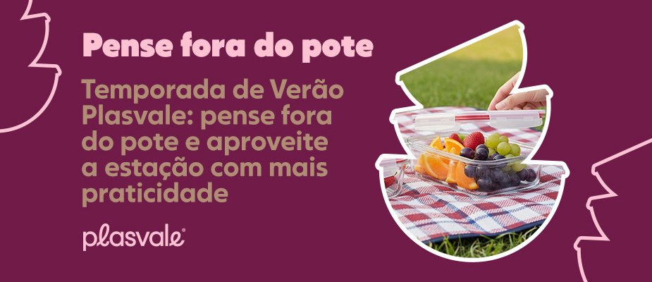 Temporada de Verão Plasvale: pense fora do pote e aproveite a estação com mais praticidade 🌴 Temporada de Verão Plasvale: pense fora do pote e aproveite a estação com mais praticidade 🌴